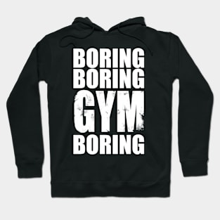 Boring boring gym boring Hoodie